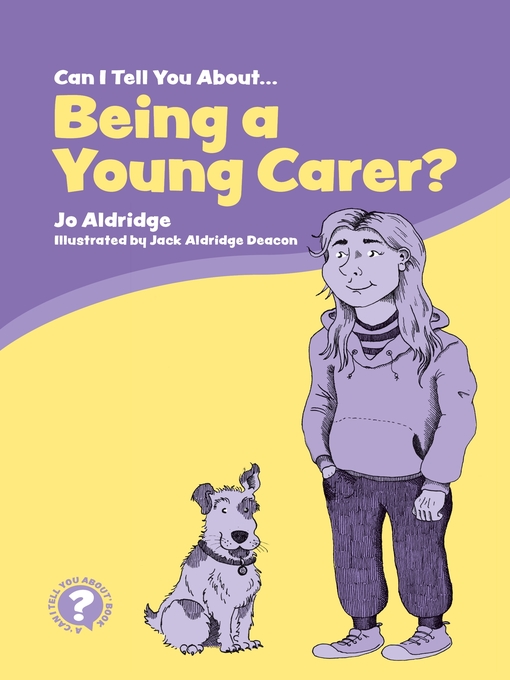 Title details for Can I Tell You About Being a Young Carer? by Jo Aldridge - Available